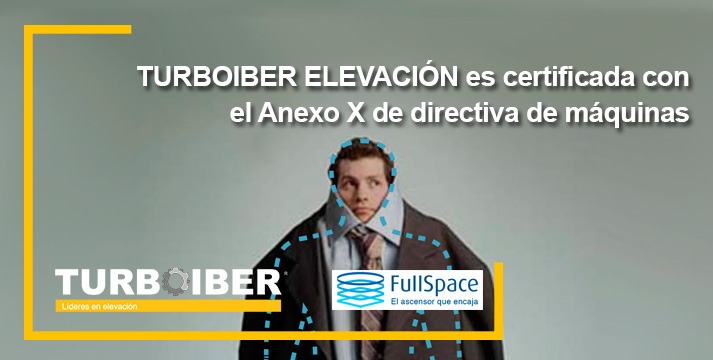 Turboiber Elevación, 1ª empresa de Europa certificada con el Anexo X para el diseño, fabricación, comercialización y puesta en marcha de elevadores