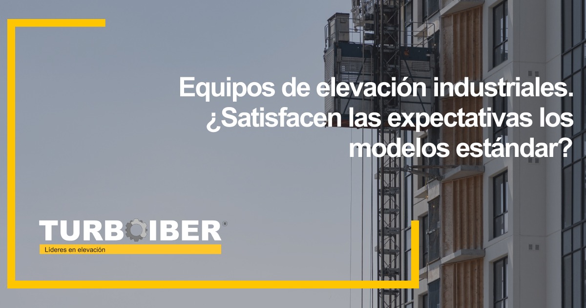 Equipos de elevación industriales. ¿Satisfacen las expectativas los modelos estándar?